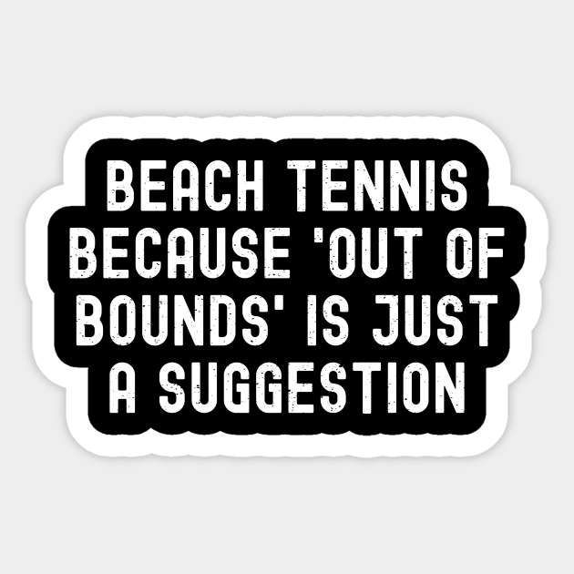 Beach Tennis because 'Out of Bounds' is Just a Suggestion Sticker by trendynoize